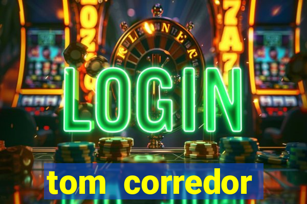 tom corredor dinheiro infinito